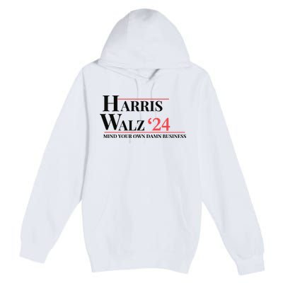Mind Your Own Damn Business Harris Walz 2024 Premium Pullover Hoodie