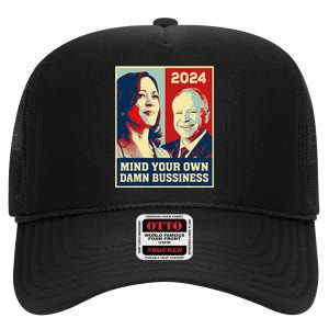 Mind Your Own Damn Business Funny Kamala Harris Tim Walz High Crown Mesh Back Trucker Hat