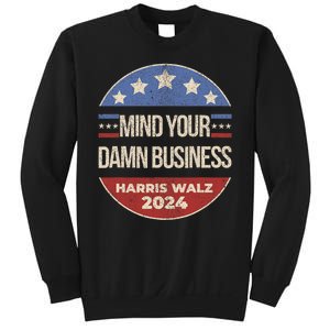 Mind Your Own Damn Business Harris Walz 2024 Sweatshirt