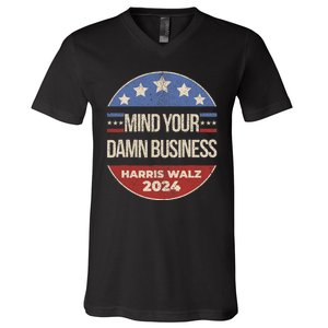 Mind Your Own Damn Business Harris Walz 2024 V-Neck T-Shirt