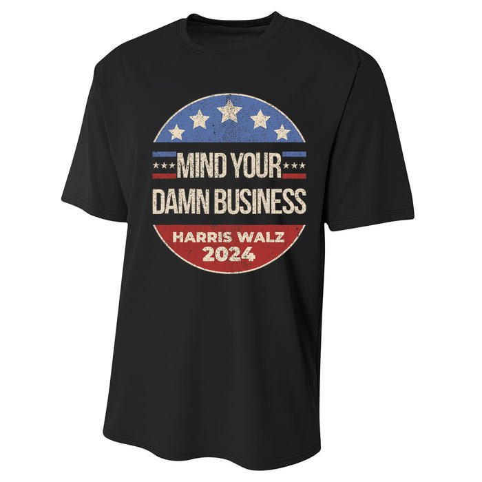 Mind Your Own Damn Business Harris Walz 2024 Performance Sprint T-Shirt