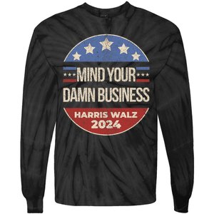 Mind Your Own Damn Business Harris Walz 2024 Tie-Dye Long Sleeve Shirt