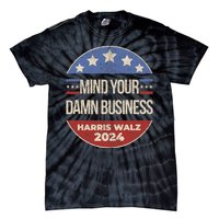 Mind Your Own Damn Business Harris Walz 2024 Tie-Dye T-Shirt