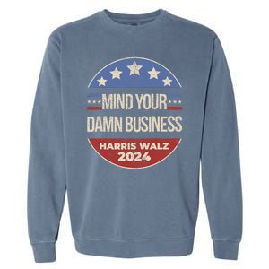 Mind Your Own Damn Business Harris Walz 2024 Garment-Dyed Sweatshirt