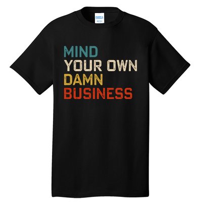 Mind Your Own Damn Business Harris Walz President Vp 2024 Tall T-Shirt