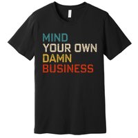 Mind Your Own Damn Business Harris Walz President Vp 2024 Premium T-Shirt