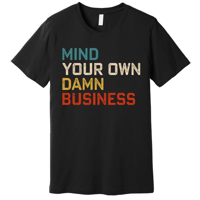 Mind Your Own Damn Business Harris Walz President Vp 2024 Premium T-Shirt