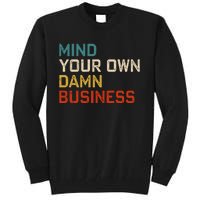 Mind Your Own Damn Business Harris Walz President Vp 2024 Tall Sweatshirt