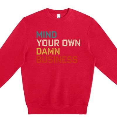 Mind Your Own Damn Business Harris Walz President Vp 2024 Premium Crewneck Sweatshirt