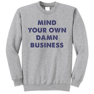 Mind Your Own Damn Business Kamala Harris Tim Walz 2024 Tall Sweatshirt