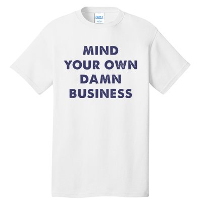 Mind Your Own Damn Business Kamala Harris Tim Walz 2024 Tall T-Shirt