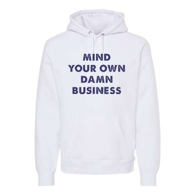 Mind Your Own Damn Business Kamala Harris Tim Walz 2024 Premium Hoodie