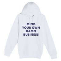 Mind Your Own Damn Business Kamala Harris Tim Walz 2024 Premium Pullover Hoodie