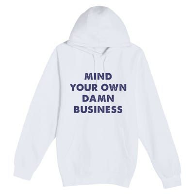 Mind Your Own Damn Business Kamala Harris Tim Walz 2024 Premium Pullover Hoodie