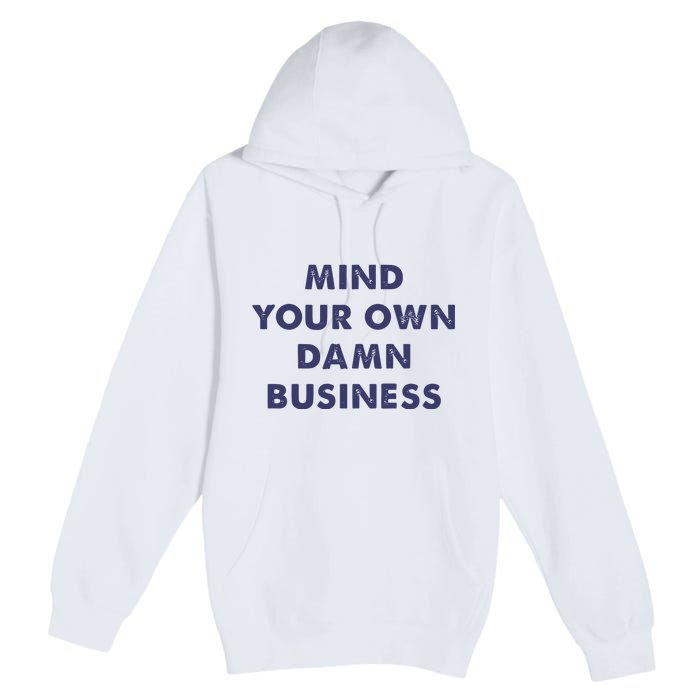 Mind Your Own Damn Business Kamala Harris Tim Walz 2024 Premium Pullover Hoodie