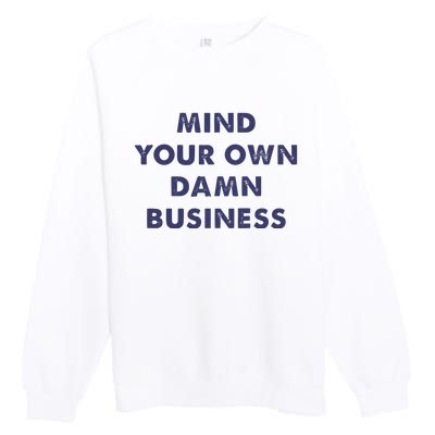 Mind Your Own Damn Business Kamala Harris Tim Walz 2024 Premium Crewneck Sweatshirt