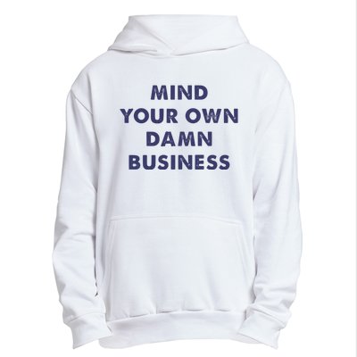 Mind Your Own Damn Business Kamala Harris Tim Walz 2024 Urban Pullover Hoodie