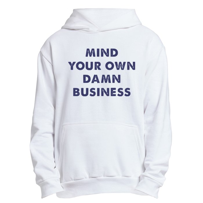 Mind Your Own Damn Business Kamala Harris Tim Walz 2024 Urban Pullover Hoodie