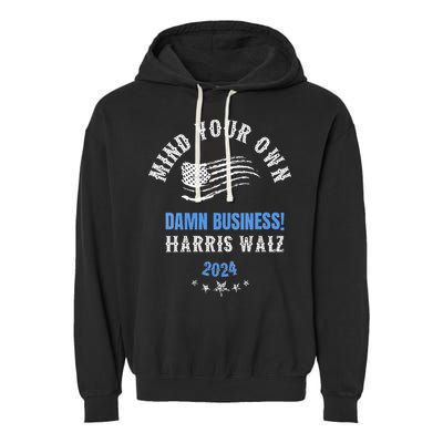 Mind Your Own Damn Business! Harris Walz Election 2024 Garment-Dyed Fleece Hoodie