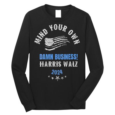 Mind Your Own Damn Business! Harris Walz Election 2024 Long Sleeve Shirt