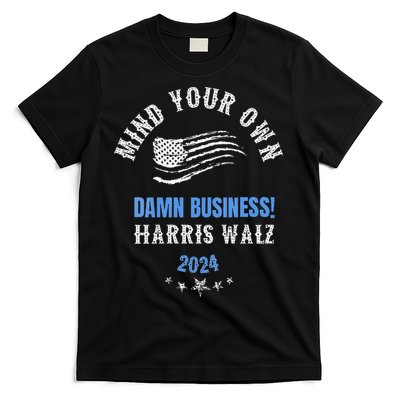 Mind Your Own Damn Business! Harris Walz Election 2024 T-Shirt