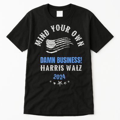 Mind Your Own Damn Business! Harris Walz Election 2024 Tall T-Shirt