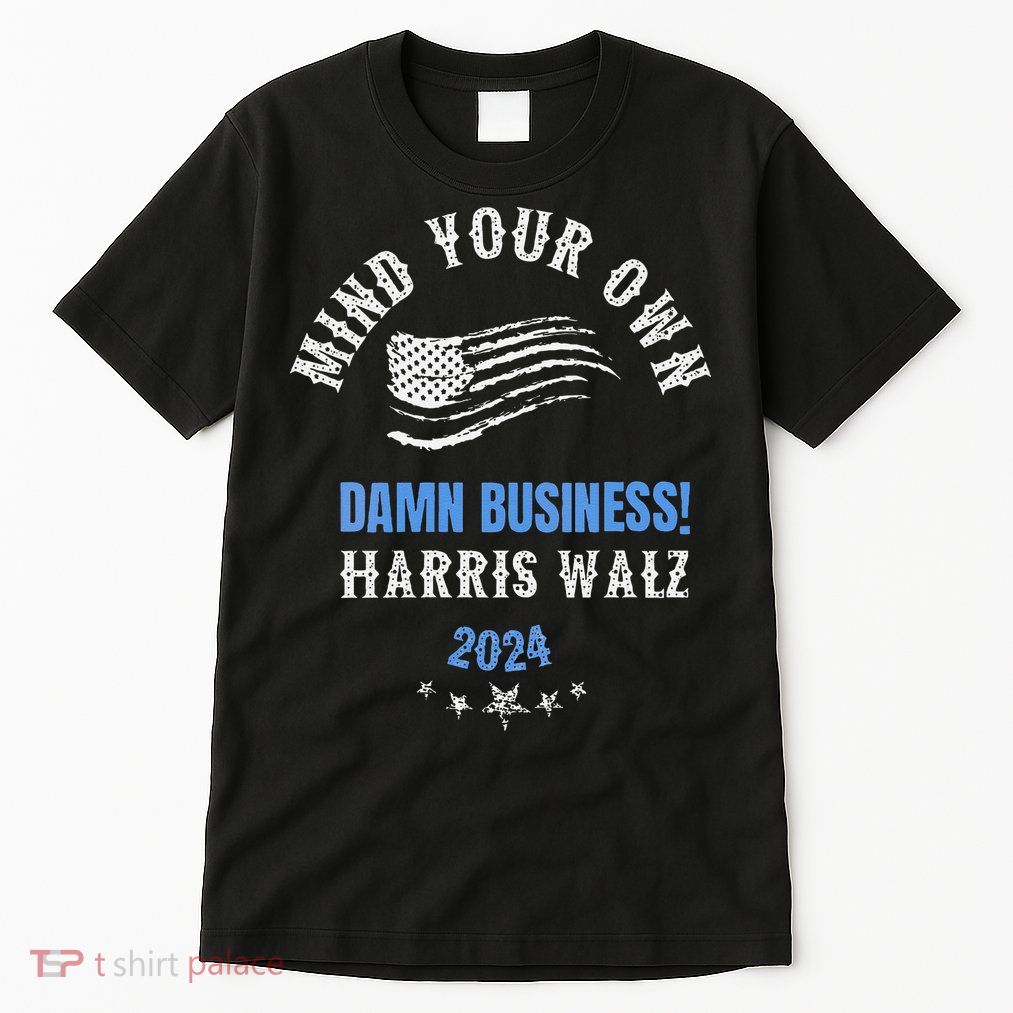 Mind Your Own Damn Business! Harris Walz Election 2024 Tall T-Shirt