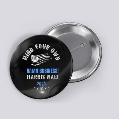 Mind Your Own Damn Business! Harris Walz Election 2024 Button