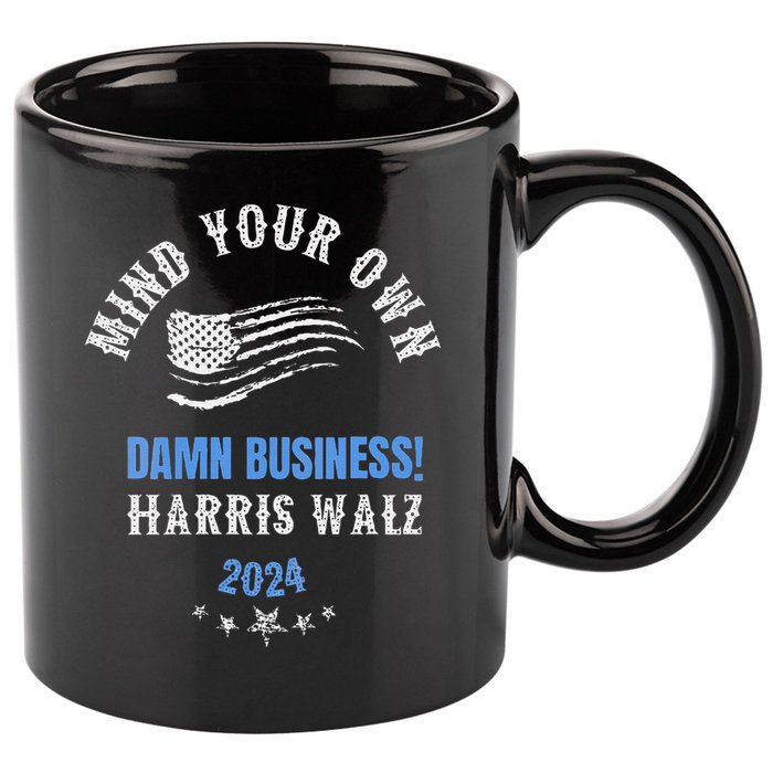 Mind Your Own Damn Business! Harris Walz Election 2024 11oz C Handle Ceramic Mug