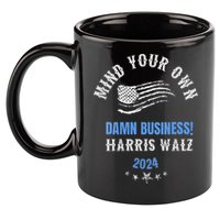 Mind Your Own Damn Business! Harris Walz Election 2024 11oz C Handle Ceramic Mug