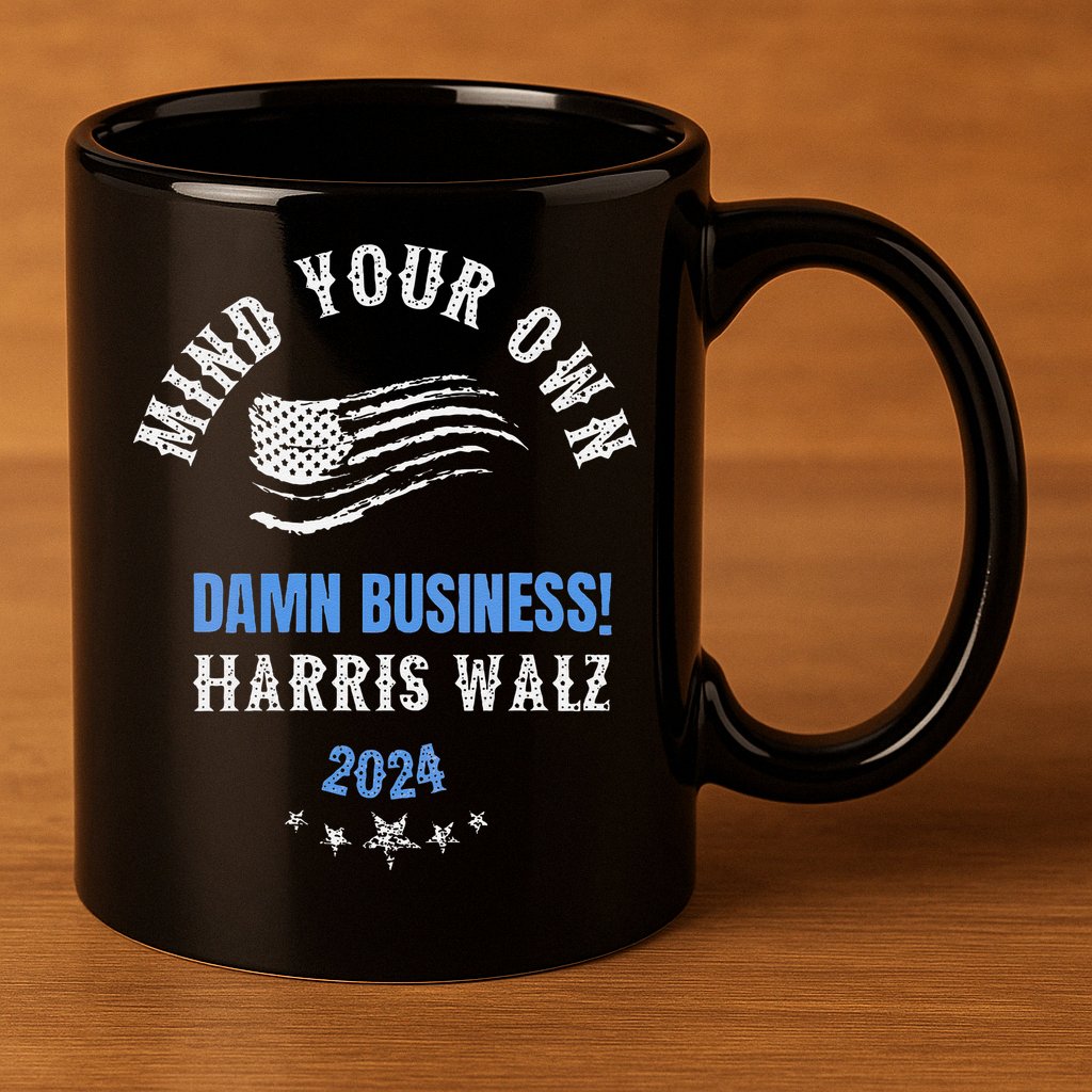 Mind Your Own Damn Business! Harris Walz Election 2024 11oz C Handle Ceramic Mug