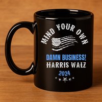 Mind Your Own Damn Business! Harris Walz Election 2024 11oz C Handle Ceramic Mug