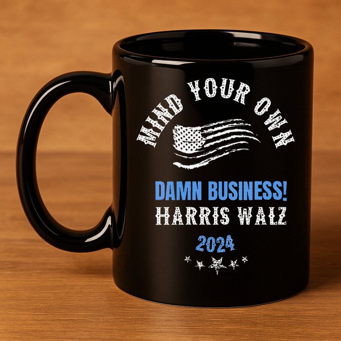 Mind Your Own Damn Business! Harris Walz Election 2024 11oz C Handle Ceramic Mug
