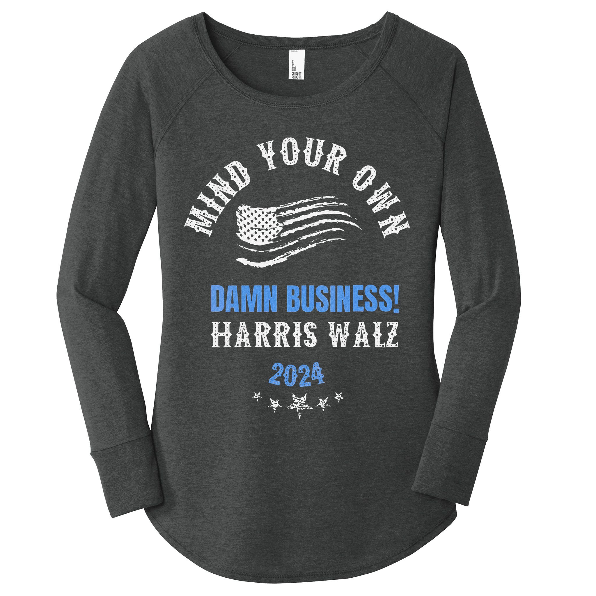 Mind Your Own Damn Business! Harris Walz Election 2024 Women's Perfect Tri Tunic Long Sleeve Shirt