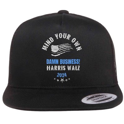 Mind Your Own Damn Business! Harris Walz Election 2024 Flatbill Hat