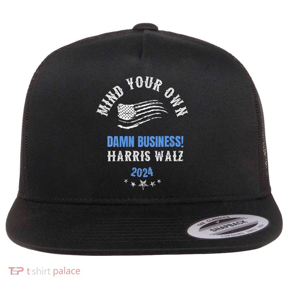 Mind Your Own Damn Business! Harris Walz Election 2024 Flatbill Hat