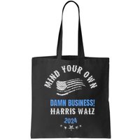 Mind Your Own Damn Business! Harris Walz Election 2024 Bag