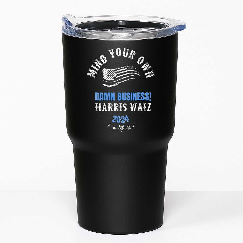 Mind Your Own Damn Business! Harris Walz Election 2024 Tumbler