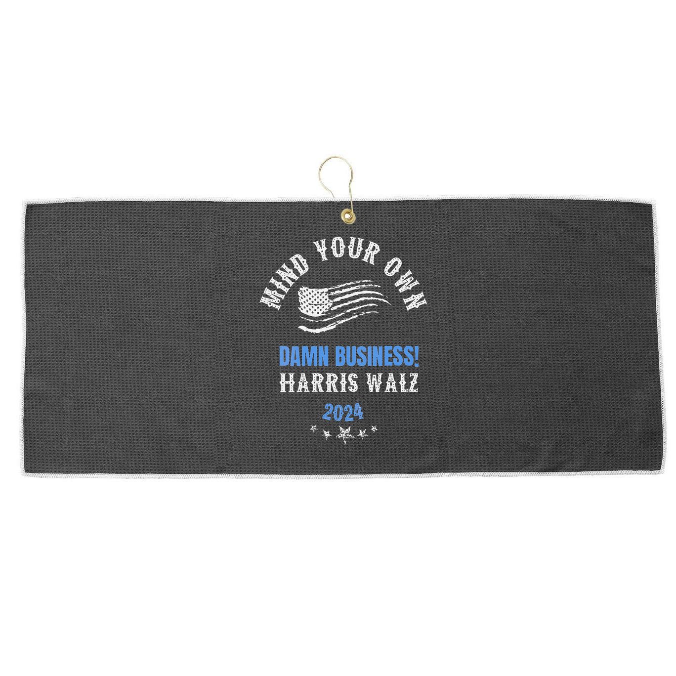 Mind Your Own Damn Business! Harris Walz Election 2024 Large Microfiber Waffle Golf Towel