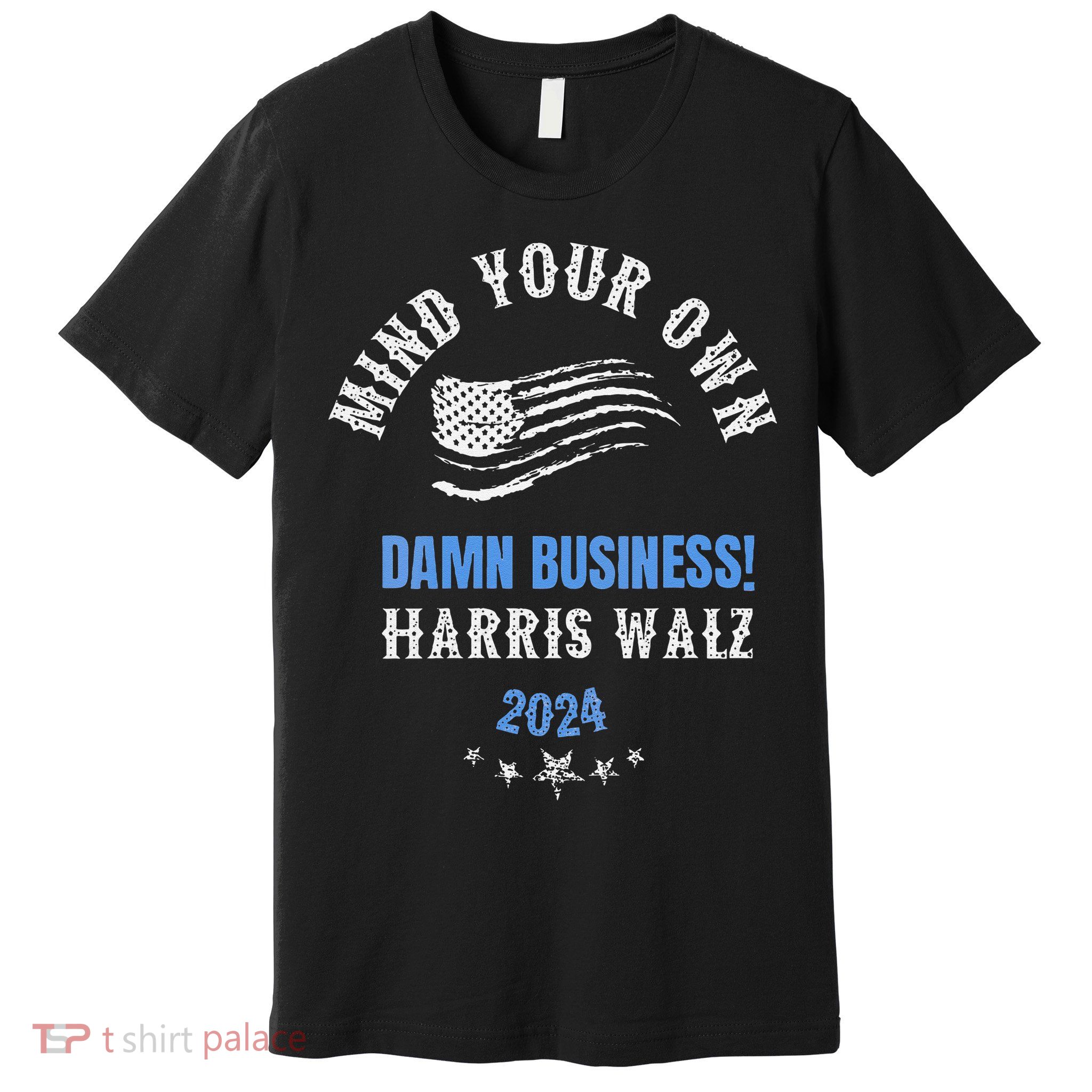 Mind Your Own Damn Business! Harris Walz Election 2024 Premium T-Shirt