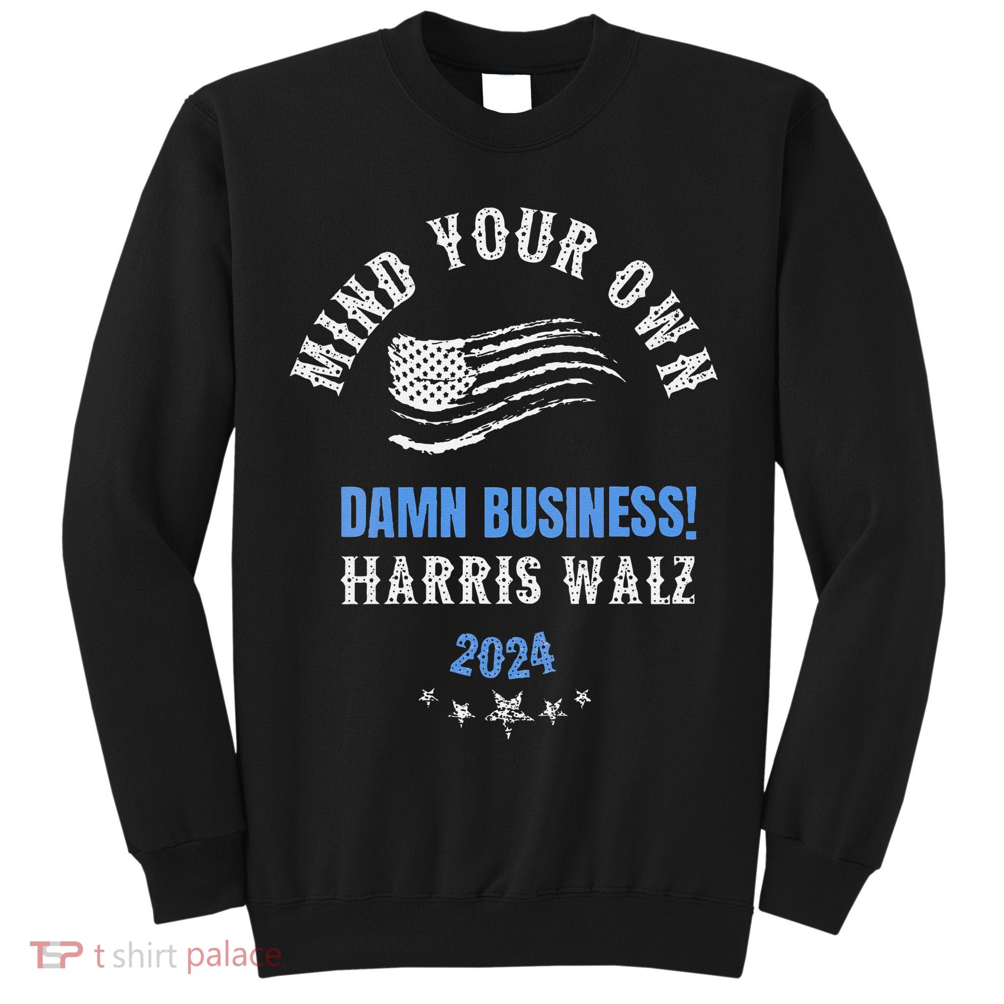 Mind Your Own Damn Business! Harris Walz Election 2024 Tall Sweatshirt