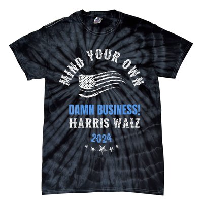 Mind Your Own Damn Business! Harris Walz Election 2024 Tie-Dye T-Shirt