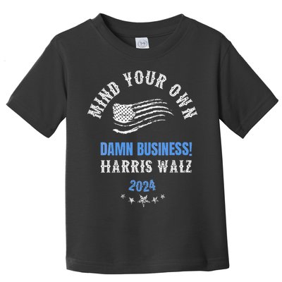 Mind Your Own Damn Business! Harris Walz Election 2024 Toddler T-Shirt