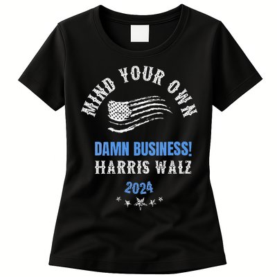 Mind Your Own Damn Business! Harris Walz Election 2024 Womens T-Shirt