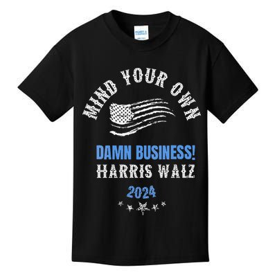 Mind Your Own Damn Business! Harris Walz Election 2024 Kids T-Shirt