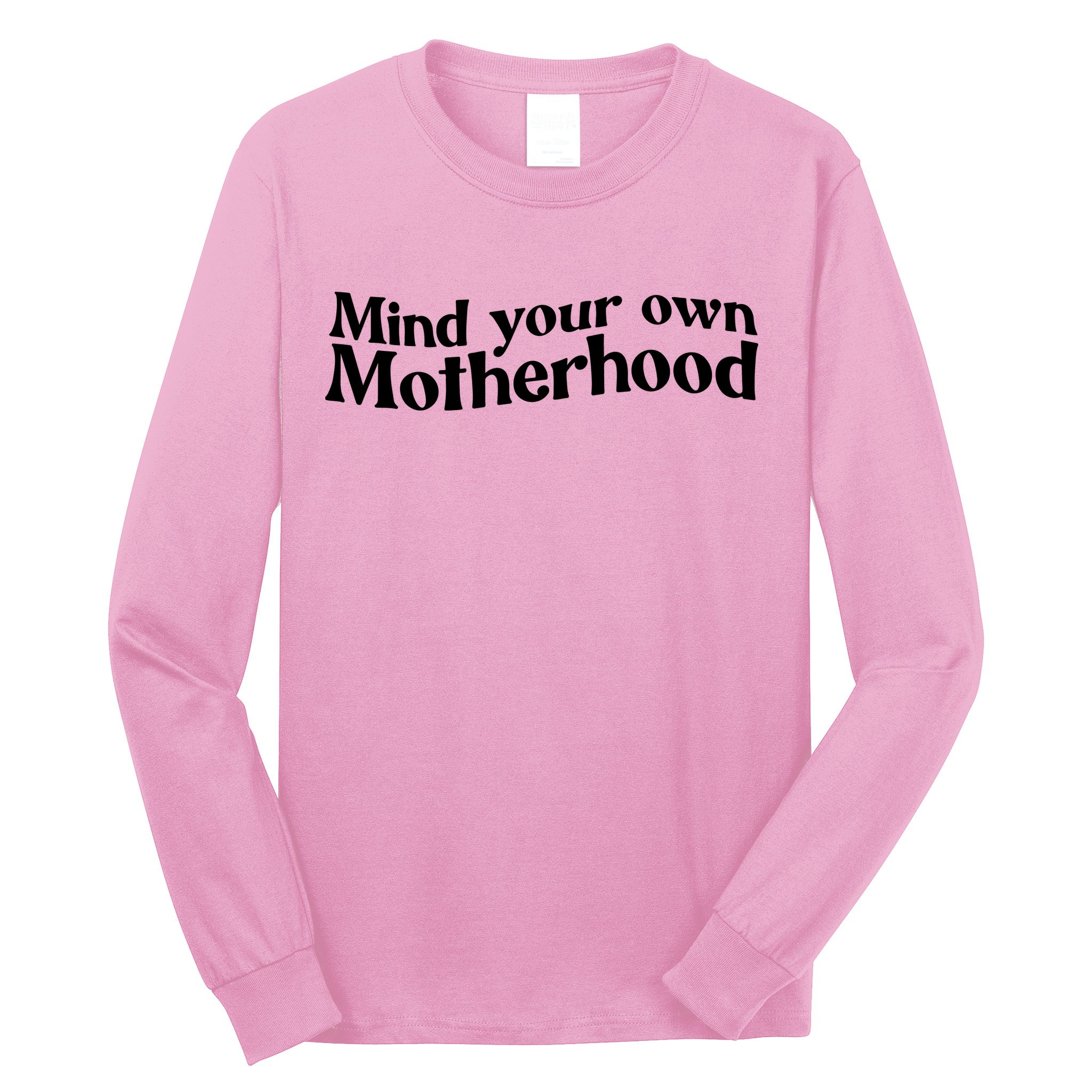 Mind Your Own Motherhood Mom Life Long Sleeve Shirt