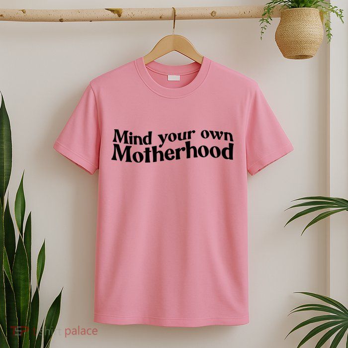 Mind Your Own Motherhood Mom Life T-Shirt