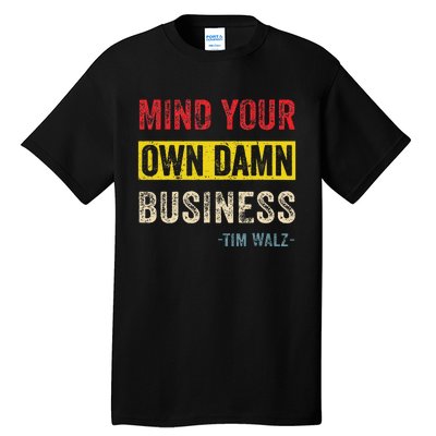 Mind Your Own Damn Business Harris Walz 2024 For President Tall T-Shirt