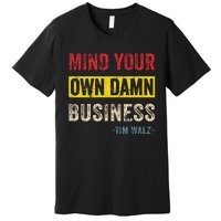 Mind Your Own Damn Business Harris Walz 2024 For President Premium T-Shirt