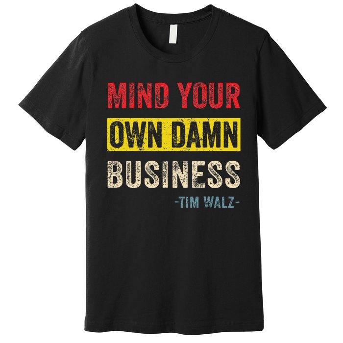 Mind Your Own Damn Business Harris Walz 2024 For President Premium T-Shirt